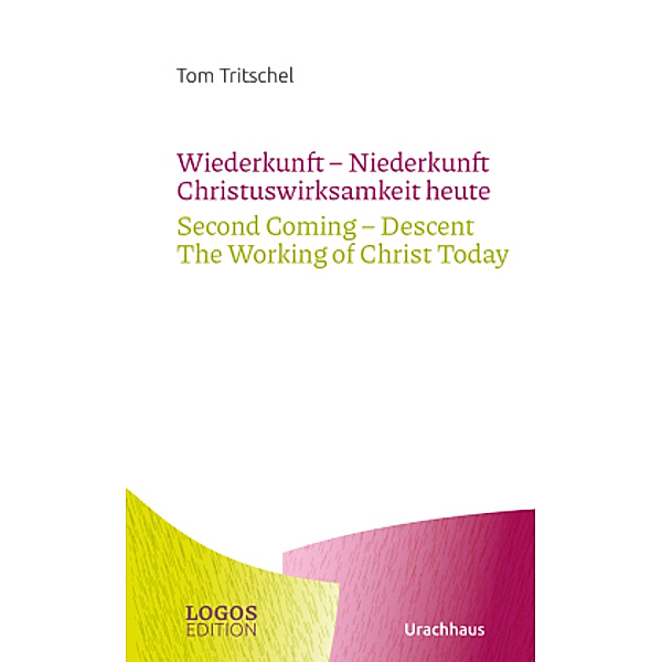 Tritschel,Wiederkunft - Niederkunft Christuswirksamkeit heute / Second Coming - Descent The Working of Christ Today, Tom Tritschel