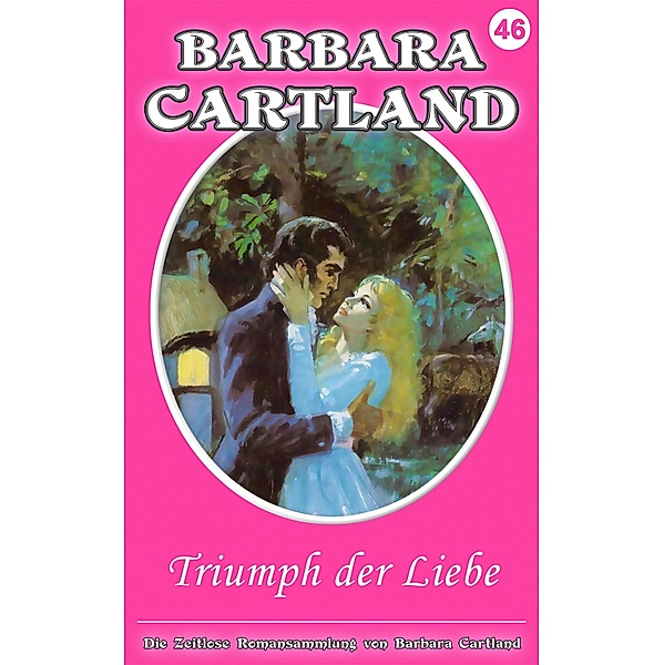 Triumph der Liebe / Die zeitlose Romansammlung von Barbara Cartland Bd.46, Barbara Cartland