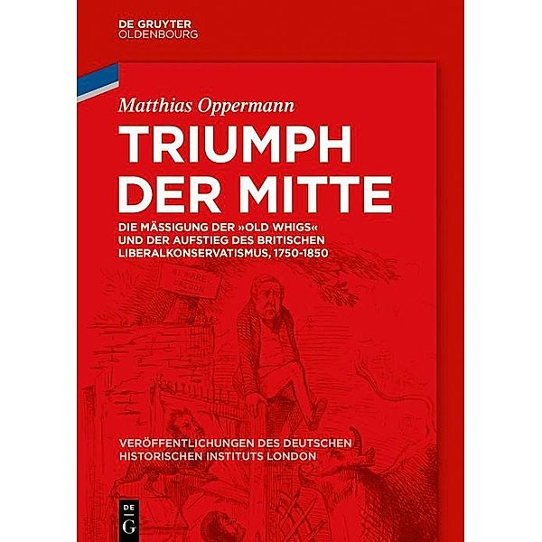 Triumph der Mitte / Veröffentlichungen des Deutschen Historischen Instituts London / Publications of the German Historical Institute London Bd.83, Matthias Oppermann