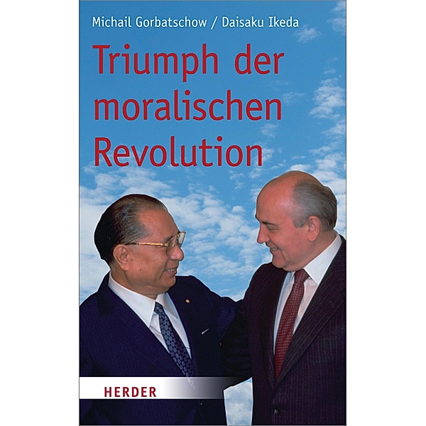 Triumph der moralischen Revolution, Daisaku Ikeda, Michail Gorbatschow