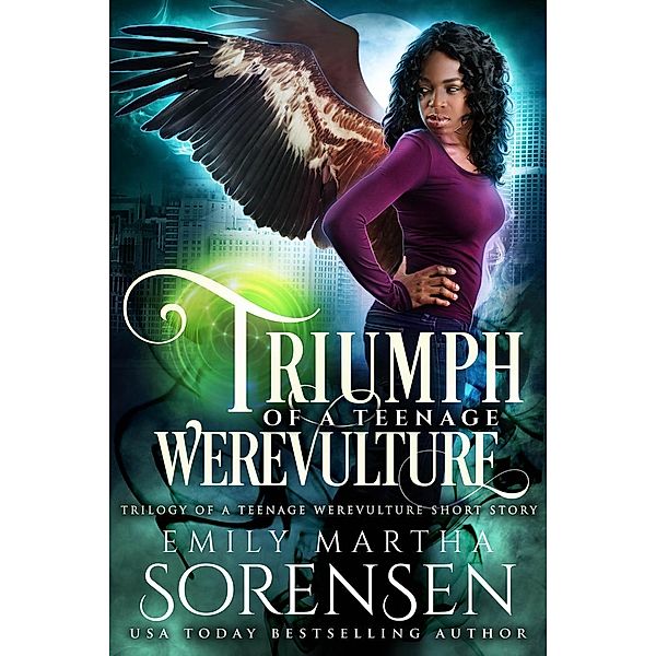 Triumph of a Teenage Werevulture (Trilogy of a Teenage Werevulture, #0), Emily Martha Sorensen