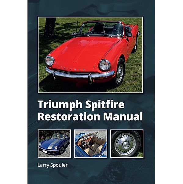 Triumph Spitfire Restoration Manual, Larry Spouler