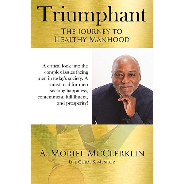 Triumphant: The Journey to Healthy Manhood, A. Moriel McClerklin