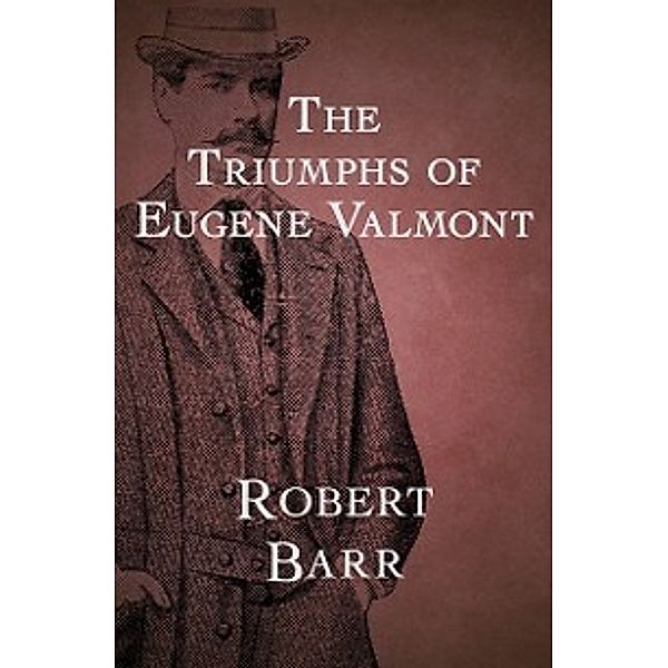 Triumphs of Eugene Valmont, Robert Barr