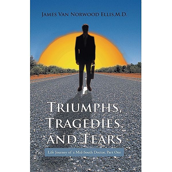 Triumphs, Tragedies, and Tears, James Van Norwood Ellis