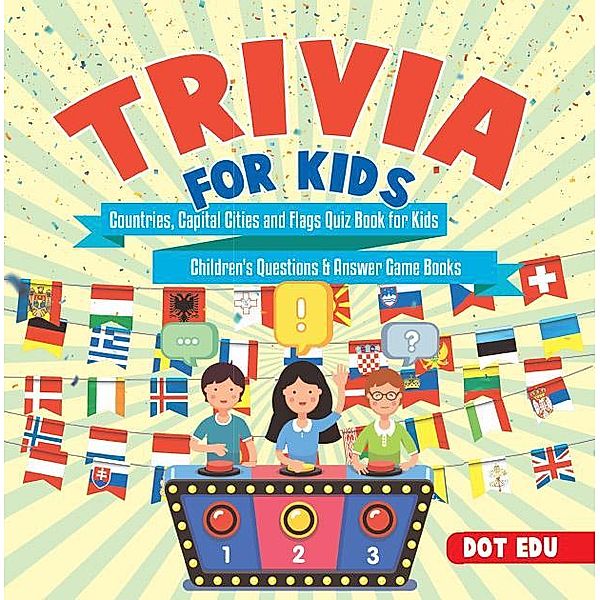 Trivia for Kids | Countries, Capital Cities and Flags Quiz Book for Kids | Children's Questions & Answer Game Books / Dot EDU, Dot Edu