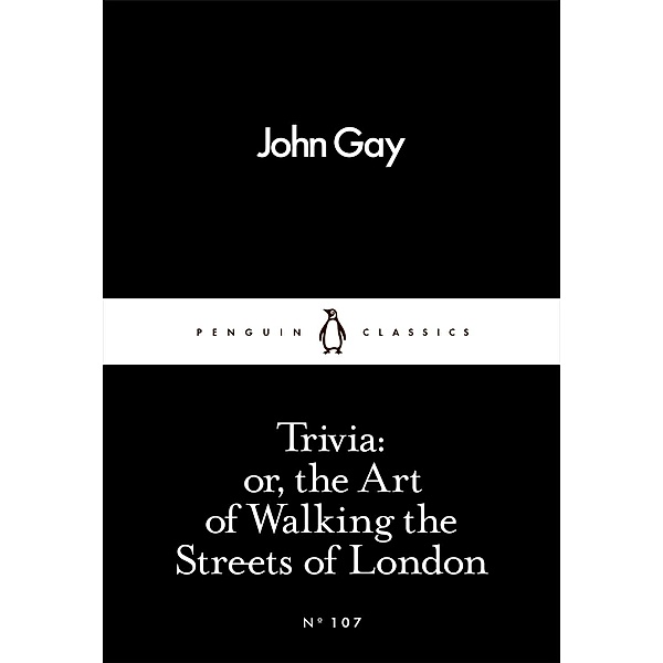 Trivia: or, the Art of Walking the Streets of London / Penguin Little Black Classics, John Gay