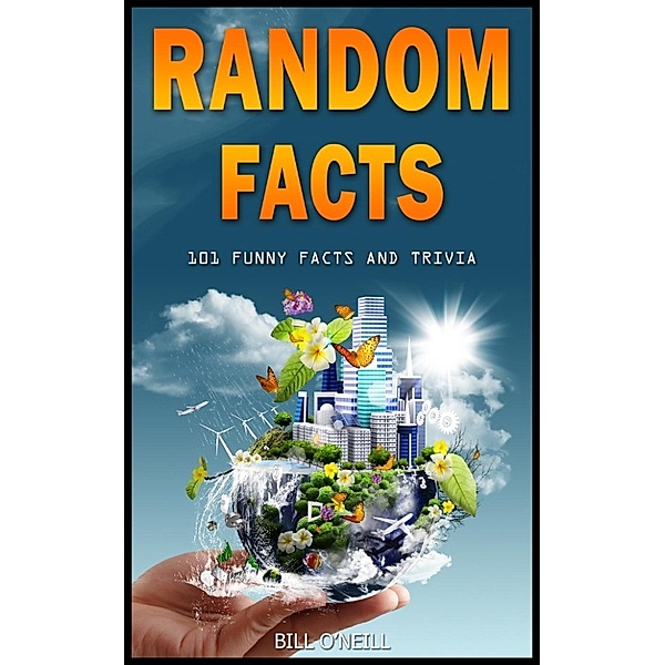 Trivia: Random Facts: 101 Funny Facts and Trivia, Bill O'Neill