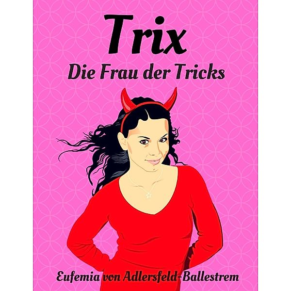 Trix, Eufemia von Adlersfeld-Ballestrem