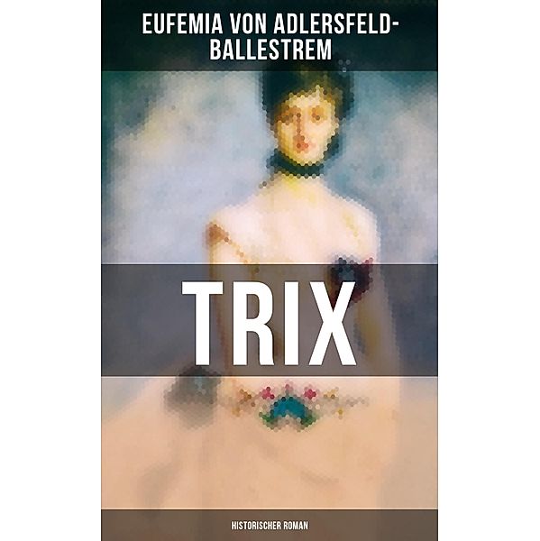 Trix (Historischer Roman), Eufemia von Adlersfeld-Ballestrem