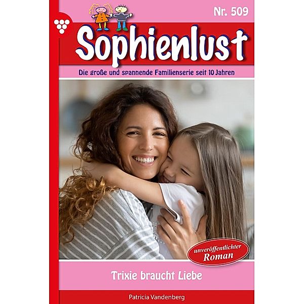 Trixi braucht Liebe / Sophienlust Bd.509, Patricia Vandenberg
