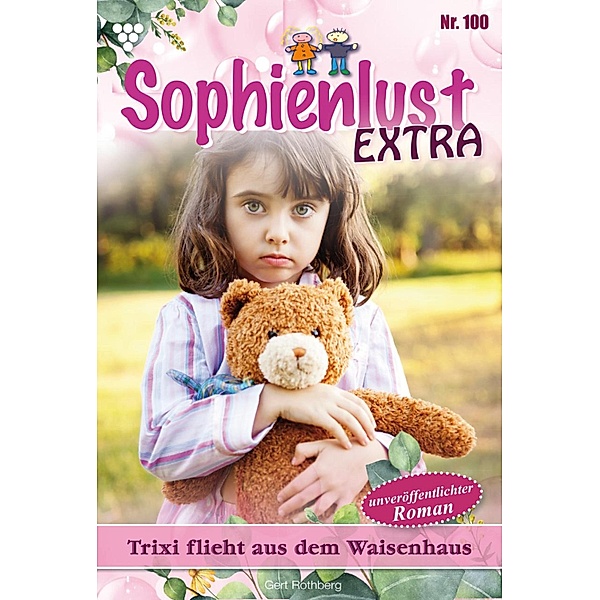 Trixi flieht aus dem Waisenhaus / Sophienlust Extra Bd.100, Gert Rothberg