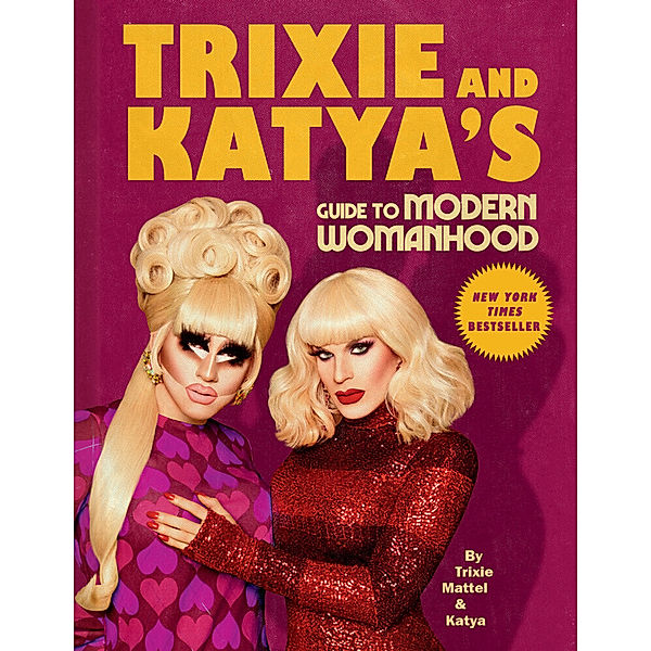 Trixie and Katya's Guide to Modern Womanhood, Trixie Mattel, Katya