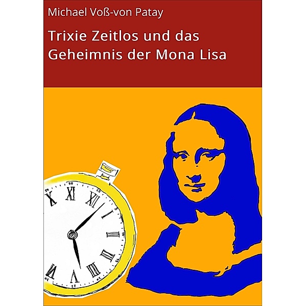 Trixie Zeitlos und das Geheimnis der Mona Lisa, Michael Voss-von Patay
