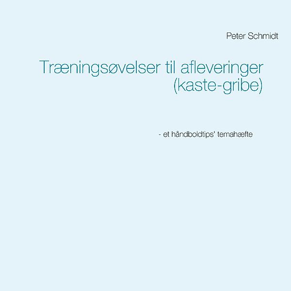 Træningsøvelser til afleveringer (kaste-gribe), Peter Schmidt