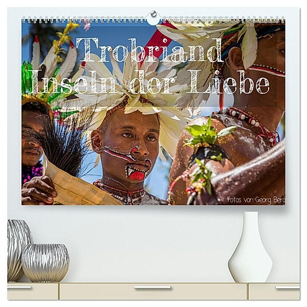 Trobriand Inseln der Liebe (hochwertiger Premium Wandkalender 2024 DIN A2 quer), Kunstdruck in Hochglanz, Georg T. Berg