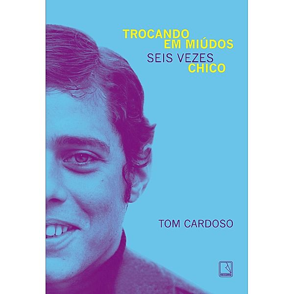 Trocando em miúdos: Seis vezes Chico, Tom Cardoso