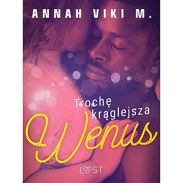 Troche kraglejsza Wenus - opowiadanie erotyczne, Annah Viki M.