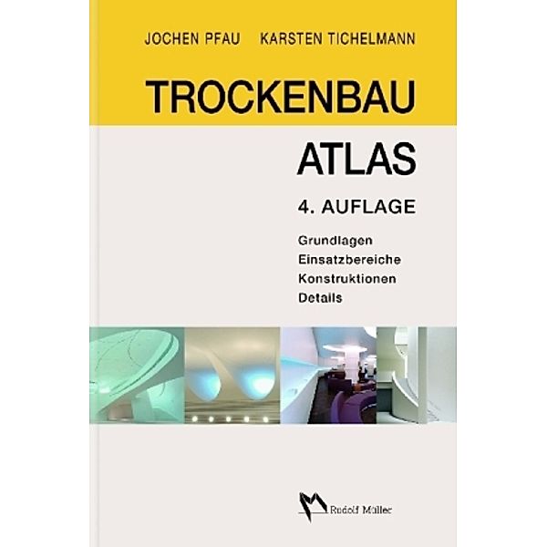 Trockenbau Atlas: Bd.1 Grundlagen, Einsatzbereiche, Konstruktionen, Details, Klausjürgen Becker, Jochen Pfau, Karsten Tichelmann