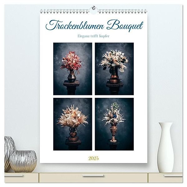 Trockenblumen Bouquet (hochwertiger Premium Wandkalender 2025 DIN A2 hoch), Kunstdruck in Hochglanz, Calvendo, Steffen Gierok-Latniak ; Blumen-Heller Ansbach