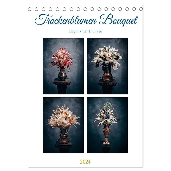Trockenblumen Bouquet (Tischkalender 2024 DIN A5 hoch), CALVENDO Monatskalender, Steffen Gierok-Latniak ; Blumen-Heller Ansbach