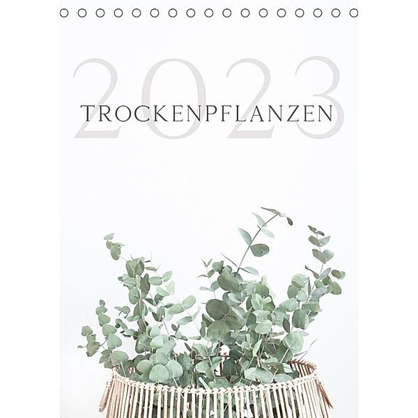 Trockenpflanzen (Tischkalender 2023 DIN A5 hoch), Maria Iliev