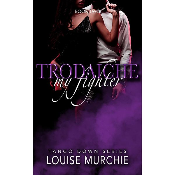 Trodaiche (Tango Down Duet, #2) / Tango Down Duet, Louise Murchie