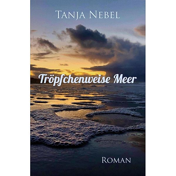 Tröpfchenweise Meer, Tanja Nebel