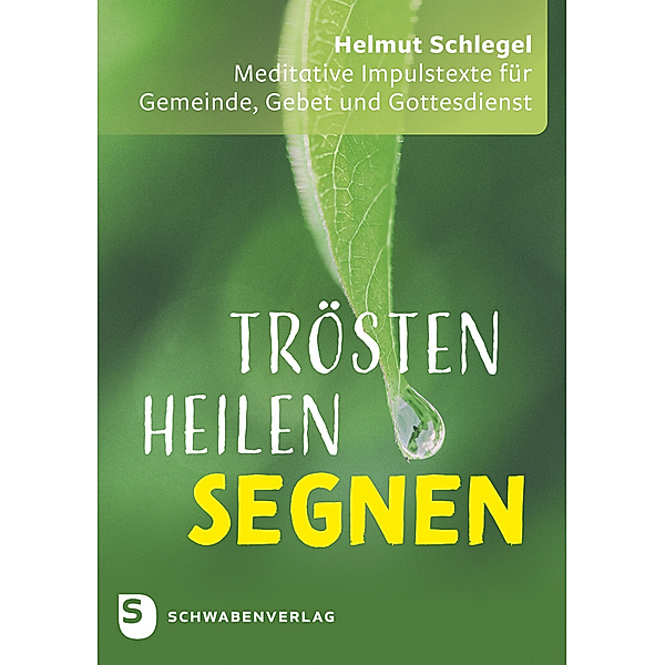 Trösten - heilen - segnen, Helmut Schlegel