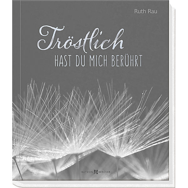 Tröstlich hast du mich berührt, Ruth Rau