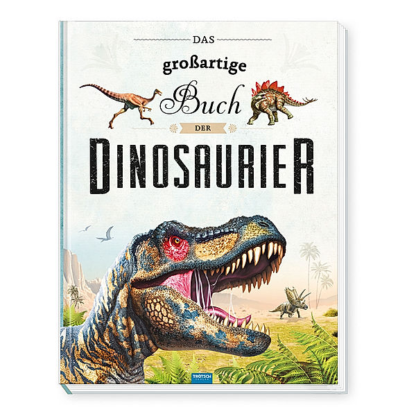 Trötsch Kinderbuch Das grossartige Buch der Dinosaurier