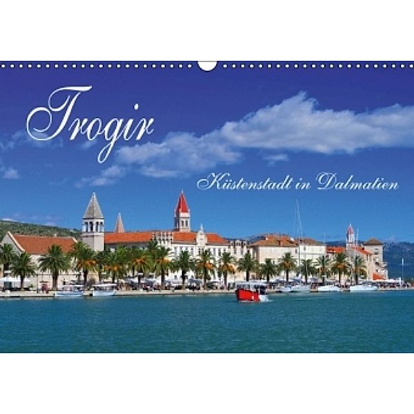 Trogir - Küstenstadt in Dalmatien (Wandkalender 2015 DIN A3 quer), LianeM