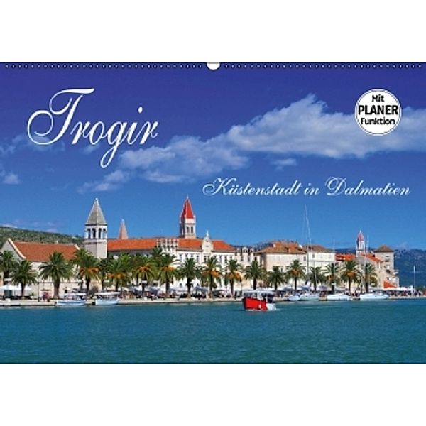 Trogir - Küstenstadt in Dalmatien (Wandkalender 2016 DIN A2 quer), LianeM