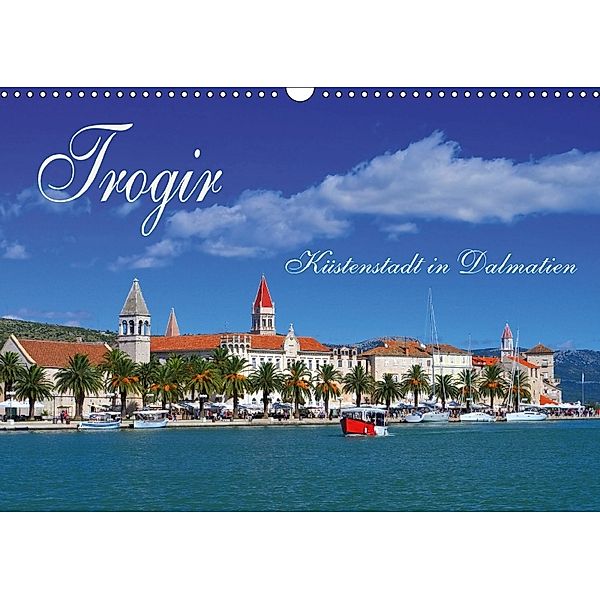 Trogir - Küstenstadt in Dalmatien (Wandkalender 2018 DIN A3 quer), LianeM