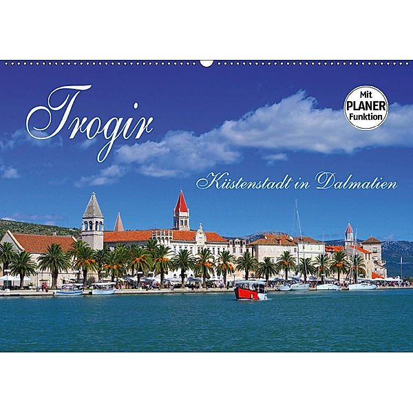Trogir - Küstenstadt in Dalmatien (Wandkalender 2019 DIN A2 quer), LianeM