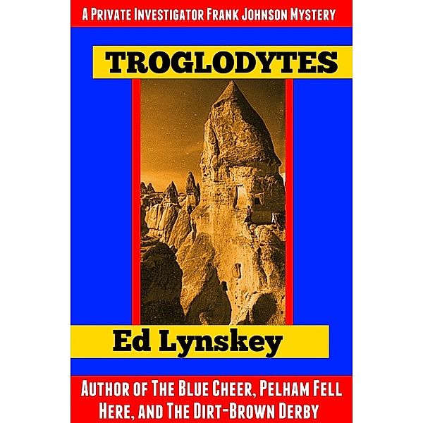 Troglodytes (P.I. Frank Johnson Mystery Series, #4) / P.I. Frank Johnson Mystery Series, Ed Lynskey