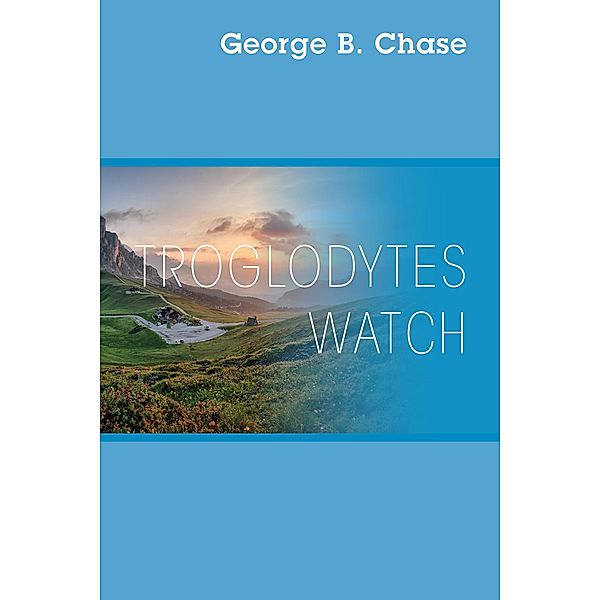 Troglodytes Watch, George B. Chase