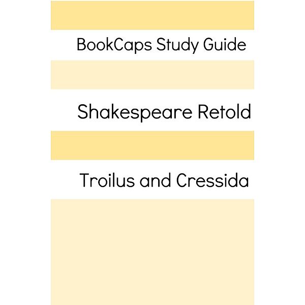 Troilus and Cressida In Plain and Simple English (A Modern Translation and the Original Version), Bookcaps