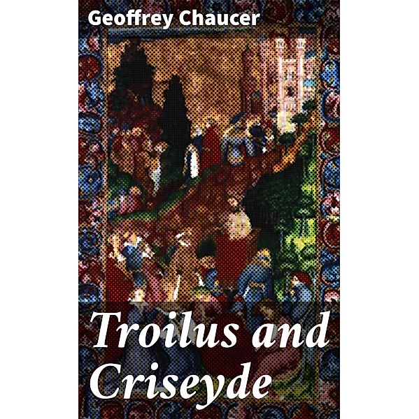 Troilus and Criseyde, Geoffrey Chaucer