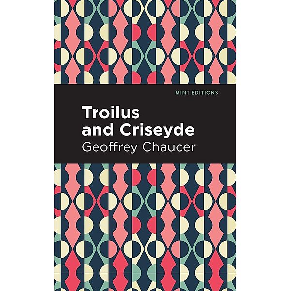 Troilus and Criseyde / Mint Editions (Poetry and Verse), Geoffrey Chaucer