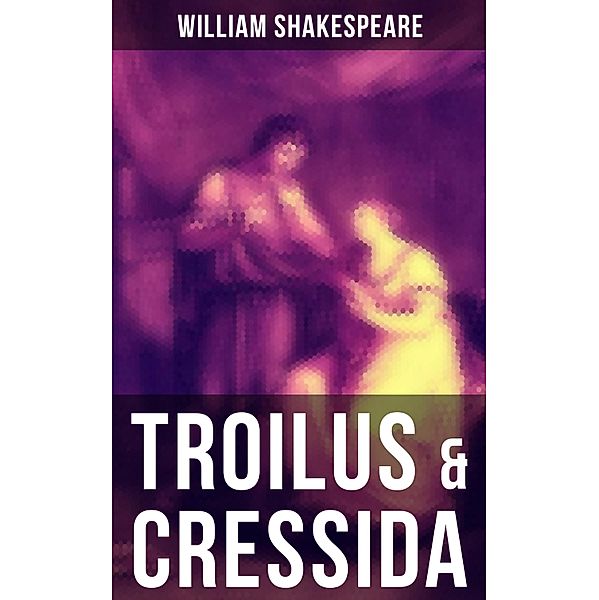 TROILUS & CRESSIDA, William Shakespeare
