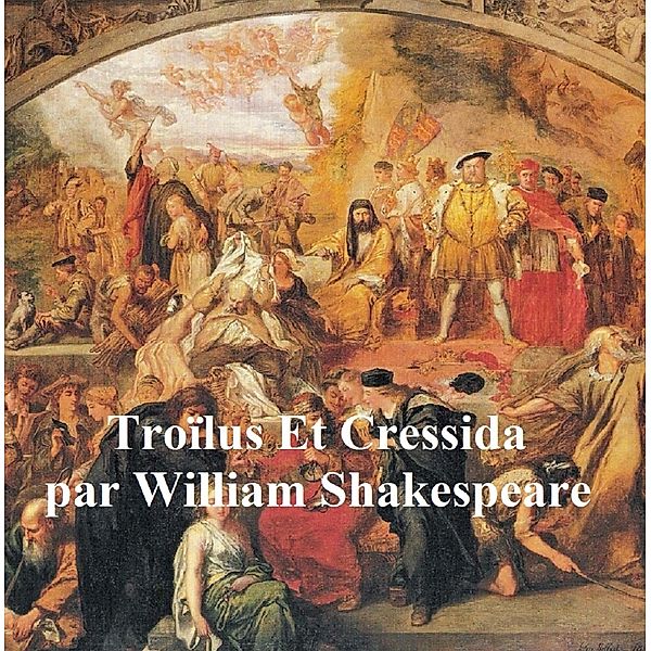 Troilus et Cressida, Troilus and Cressida in French, William Shakespeare