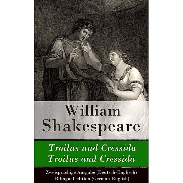 Troilus und Cressida / Troilus and Cressida - Zweisprachige Ausgabe (Deutsch-Englisch), William Shakespeare