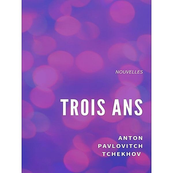 Trois ans, Anton Pavlovitch Tchekhov