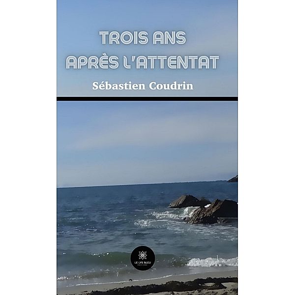 Trois ans après l'attentat, Sébastien Coudrin