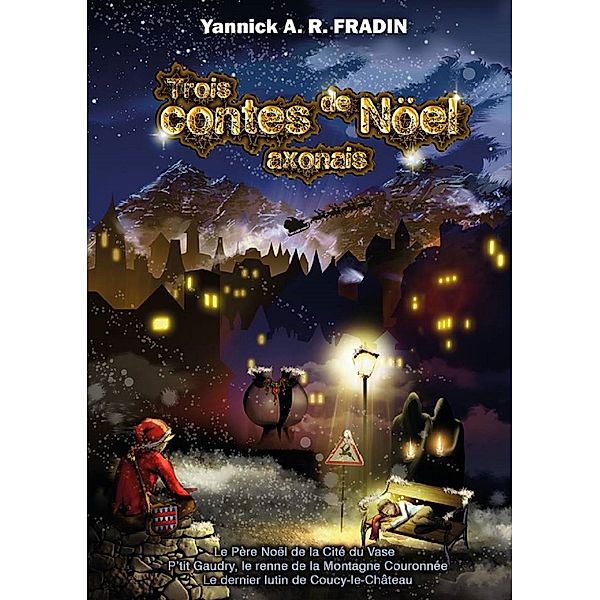 Trois contes de Noël axonais, Yannick A. R. FRADIN
