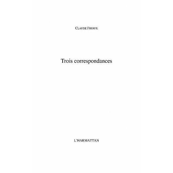 Trois correspondances / Hors-collection, Claude Frioux