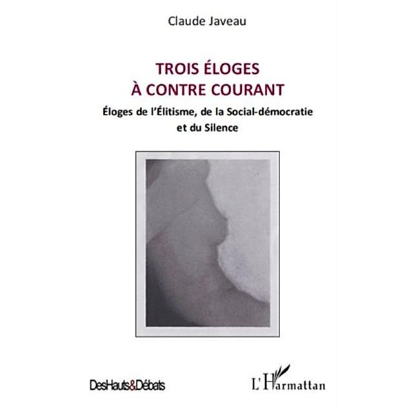 Trois eloges A contre courant - eloges de l'elitisme, de la / Hors-collection, Claude Javeau