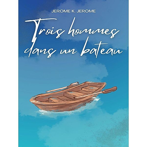 Trois hommes dans un bateau, Jerome K. Jerome