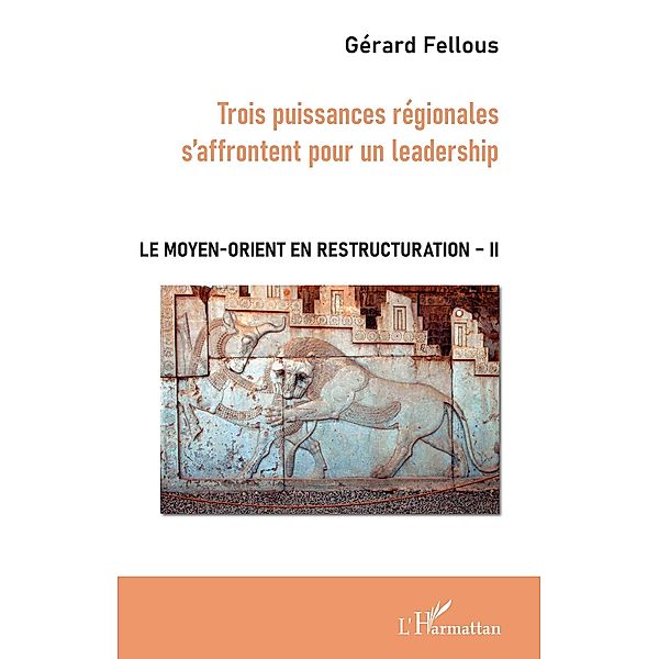 Trois puissances regionales s'affrontent pour un leadership, Fellous Gerard Fellous